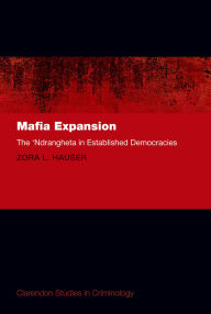 Title: Mafia Expansion: The 'Ndrangheta in Established Democracies, Author: Zora L. Hauser