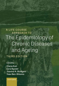 Title: A Life Course Approach to the Epidemiology of Chronic Diseases and Ageing, Author: Diana Kuh