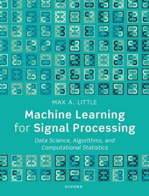 Machine Learning for Signal Processing: Data Science, Algorithms, and Computational Statistics