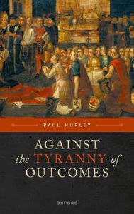 Download free ebooks online for free Against the Tyranny of Outcomes English version 9780198899235