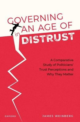 Governing an Age of Distrust: A Comparative Study Politicians' Trust Perceptions and Why They Matter