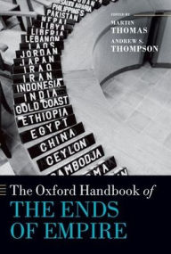 Title: The Oxford Handbook of the Ends of Empire, Author: Martin Thomas
