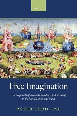 Free Imagination: the deep roots of creativity, freedom and meaning human brain mind