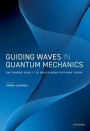 Guiding Waves in Quantum Mechanics: One Hundred Years of de Broglie-Bohm Pilot-Wave Theory