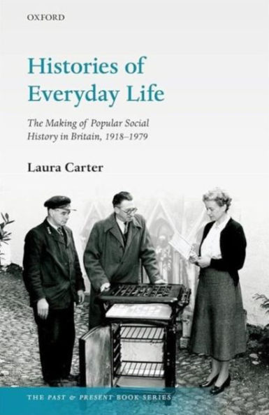 Histories of Everyday Life: The Making Popular Social History Britain, 1918-1979