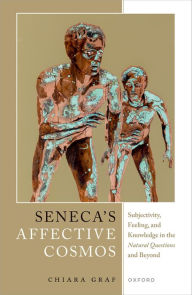 Title: Seneca's Affective Cosmos: Subjectivity, Feeling, and Knowledge in the Natural Questions and Beyond, Author: Chiara Graf