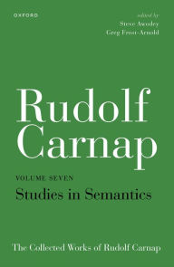 Title: Rudolf Carnap: Studies in Semantics: The Collected Works of Rudolf Carnap, Volume 7, Author: Steve Awodey