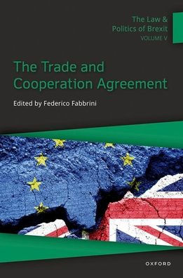 The Law & Politics of Brexit: Volume V: Trade and Cooperation Agreement