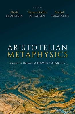 Aristotelian Metaphysics: Essays in Honour of David Charles