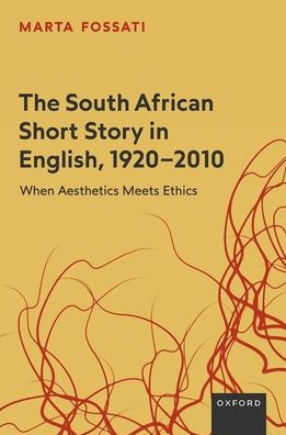 The South African Short Story English, 1920-2010: When Aesthetics Meets Ethics