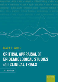 Title: Critical Appraisal of Epidemiological Studies and Clinical Trials, Author: Mark Elwood