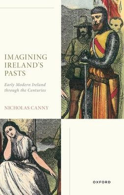 Imagining Ireland's Pasts: Early Modern Ireland through the Centuries