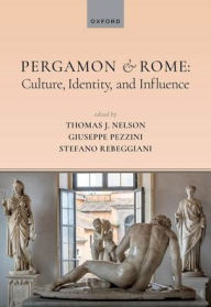 Title: Pergamon and Rome: Culture, Identity, and Influence, Author: Thomas J. Nelson