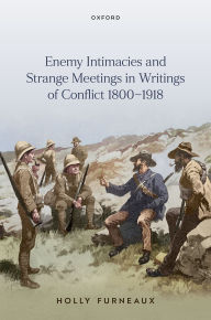 Free ebook downloads mobile phones Enemy Intimacies and Strange Meetings in Writings of Conflict 1800-1918 ePub MOBI by Holly Furneaux (English Edition)