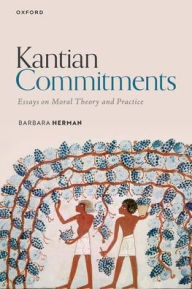 Title: Kantian Commitments: Essays on Moral Theory and Practice, Author: Barbara Herman