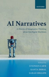 Title: AI Narratives: A History of Imaginative Thinking about Intelligent Machines, Author: Stephen Cave