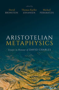Title: Aristotelian Metaphysics: Essays in Honour of David Charles, Author: David Bronstein