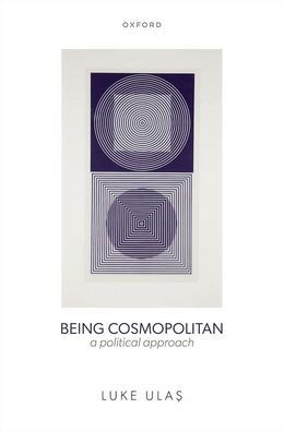Being Cosmopolitan: A Political Approach