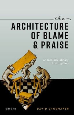 The Architecture of Blame and Praise: An Interdisciplinary Investigation