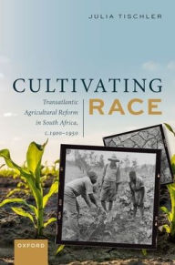Download books for free for kindle Cultivating Race: Transatlantic Agricultural Reform in South Africa, c. 1900-1950 FB2 MOBI iBook