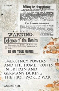 Download free e book Emergency Powers and the Home Fronts in Britain and Germany during the First World War