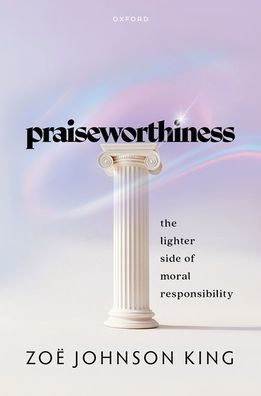 Praiseworthiness: The Lighter Side of Moral Responsibility