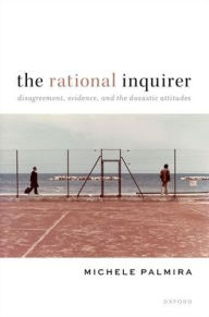 Title: The Rational Inquirer: Disagreement, Evidence, and the Doxastic Attitudes, Author: Michele Palmira