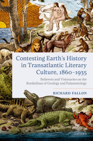 Free downloads audio books ipod Contesting Earth's History in Transatlantic Literary Culture, 1860-1935: Believers and Visionaries on the Borderlines of Geology and Palaeontology 9780198926160