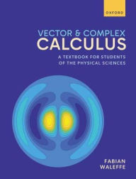 Title: Vector and Complex Calculus: A Textbook for Students of the Physical Sciences, Author: Fabian Waleffe