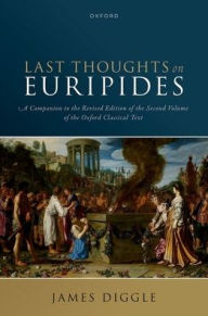 Free ebook for download Last Thoughts on Euripides: A Companion to the Revised Edition of the Second Volume of the Oxford Classical Text PDB iBook by James Diggle (English Edition) 9780198932901
