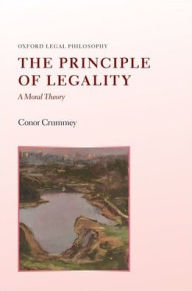 Title: The Principle of Legality: A Moral Theory, Author: Conor Crummey