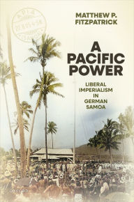 Ebook forum download ita A Pacific Power: Liberal Imperialism in German Samoa by Matthew P. Fitzpatrick