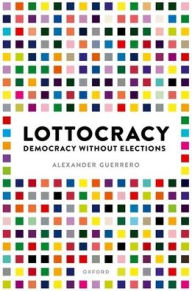 Lottocracy: Democracy Without Elections