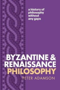 Free google books download Byzantine and Renaissance Philosophy: A History of Philosophy Without Any Gaps, Volume 6 9780198942115 by Peter Adamson