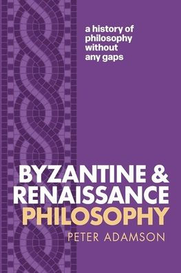 Byzantine and Renaissance Philosophy: A History of Philosophy Without Any Gaps, Volume 6