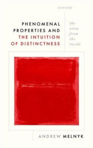 Title: Phenomenal Properties and the Intuition of Distinctness: The View from the Inside, Author: Andrew Melnyk