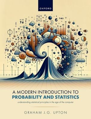 A Modern Introduction to Probability and Statistics: Understanding Statistical Principles in the Age of the Computer