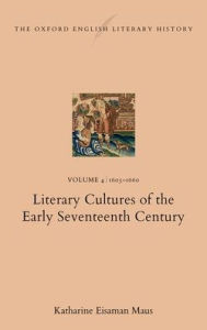 Title: The Oxford English Literary History: Volume 4. 1603-1660: Literary Cultures of the Early Seventeenth Century, Author: Katharine Eisaman Maus