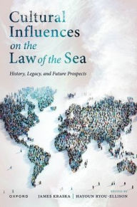 Online free book download Cultural Influences on the Law of the Sea: History, Legacy, and Future Prospects English version  by James Kraska, Hayoun Ryou-Ellison 9780198944133
