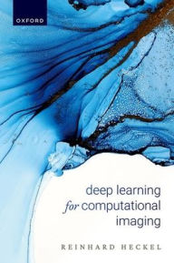 Title: Deep Learning for Computational Imaging, Author: Reinhard Heckel