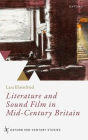 Literature and Sound Film in Mid-Century Britain