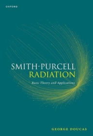 Title: Smith-Purcell Radiation: Basic Theory and Applications, Author: George Doucas