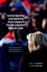 Ebook pdb file download Social Identity and Working Class Support for the Populist Radical Right: From Economic and Political Distress to Cultural Grievances English version 9780198953074 by Eric G. Castater, Kyung Joon Han ePub