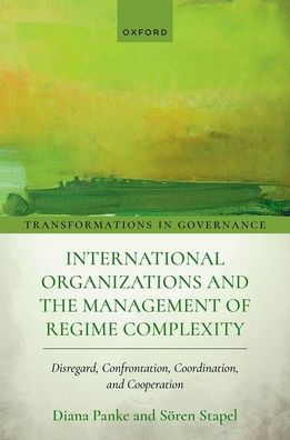 International Organizations and the Management of Regime Complexity: Disregard, Confrontation, Coordination, and Cooperation