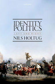 Title: Identity Politics: Left and Right, Author: Nils Holtug