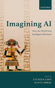 Title: Imagining AI: How the World Sees Intelligent Machines, Author: Stephen J. Cave