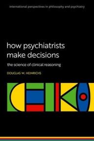 It book pdf download How Psychiatrists Make Decisions: The Science of Clinical Reasoning