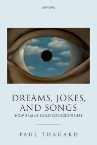 Title: Dreams, Jokes, and Songs: How Brains Build Consciousness, Author: Paul Thagard