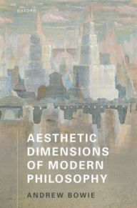 Title: Aesthetic Dimensions of Modern Philosophy, Author: Andrew Bowie