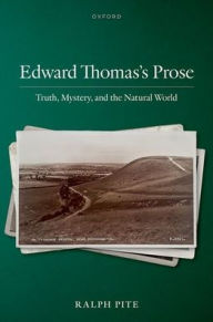 Title: Edward Thomas's Prose: Truth, Mystery, and the Natural World, Author: Ralph Pite